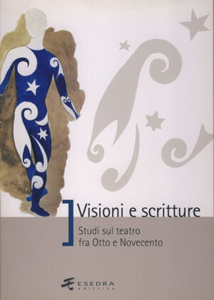 VISIONI E SCRITTURE (Studi sul teatro fra Otto e Novecento)