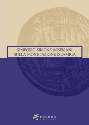 SIMPOSIO SIMONE ASSEMANI SULLA MONETAZIONE ISLAMICA (a cura di B. Callegher)