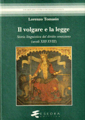 IL VOLGARE E LA LEGGE (Storia linguistica del diritto veneziano: secoli XIII-XVIII)