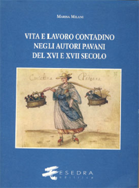 VITA E LAVORO CONTADINO NEGLI AUTORI PAVANI DEL XVI E XVII SECOLO (Studi e testi) a cura di M. Milani
