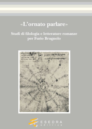 L’ORNATO PARLARE (Studi di filologia e letterature romanze per Furio Brugnolo)