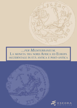 … per Mediterraneum. La moneta tra nord Africa ed Europa occidentale in età antica e post-antica